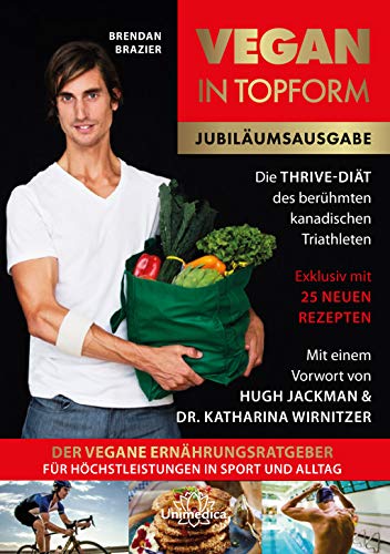 Vegan in Topform: Der vegane Ernährungsratgeber für Höchstleistungen in Sport und Alltag - Die Thrive-Diät des berühmten kanadischen Triathleten